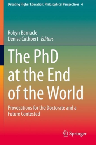 The PhD at the End of the World: Provocations for the Doctorate and a Future Contested. 2021 ed.