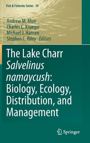 The Lake Charr Salvelinus namaycush: Biology, Ecology, Distribution, and Management. 2021 ed.