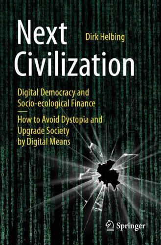 Next Civilization: Digital Democracy and Socio-Ecological Finance - How to Avoid Dystopia and Upgrade Society by Digital Means. Second Edition 2021