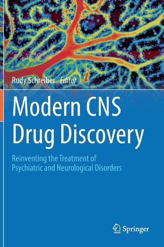Modern CNS Drug Discovery: Reinventing the Treatment of Psychiatric and Neurological Disorders. 2021 ed.