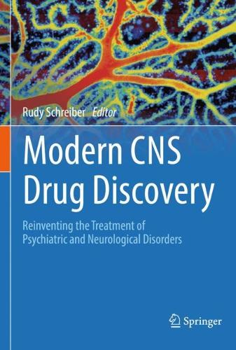 Modern CNS Drug Discovery: Reinventing the Treatment of Psychiatric and Neurological Disorders. 2021 ed.