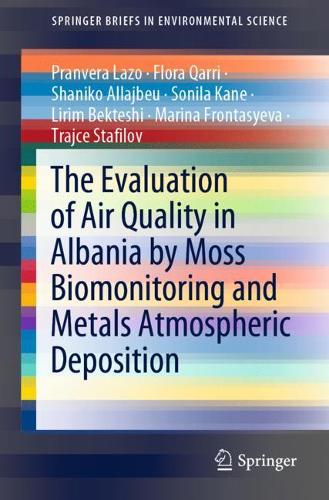 The Evaluation of Air Quality in Albania by Moss Biomonitoring and Metals Atmospheric Deposition. 1st ed. 2021