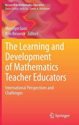 The Learning and Development of Mathematics Teacher Educators: International Perspectives and Challenges. 2021 ed.