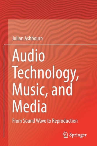 Audio Technology, Music, and Media: From Sound Wave to Reproduction. 2021 ed.