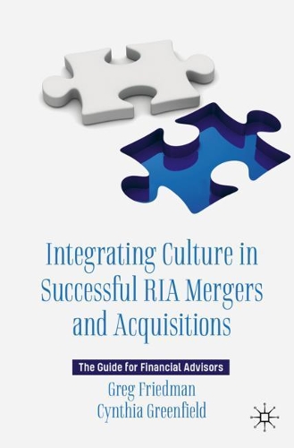 Integrating Culture in Successful RIA Mergers and Acquisitions: The Guide for Financial Advisors. 2021 ed.