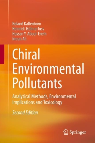 Chiral Environmental Pollutants: Analytical Methods, Environmental Implications and Toxicology. Second Edition 2021