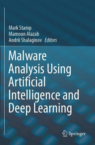 Malware Analysis Using Artificial Intelligence and Deep Learning. 2021 ed.