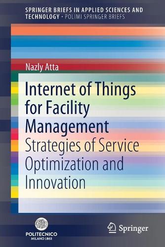 Internet of Things for Facility Management: Strategies of Service Optimization and Innovation. 1st ed. 2021