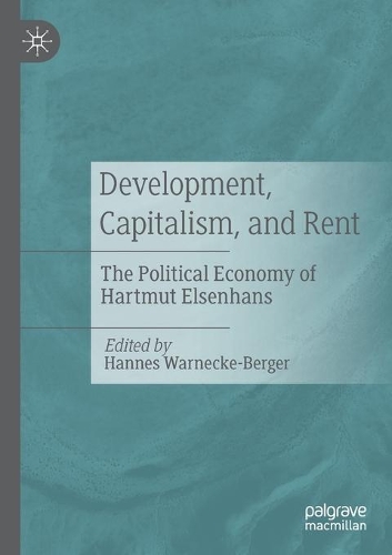 Development, Capitalism, and Rent: The Political Economy of Hartmut Elsenhans. 2021 ed.