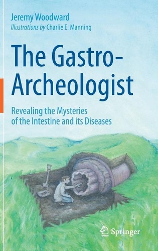 The Gastro-Archeologist: Revealing the Mysteries of the Intestine and its Diseases. 2021 ed.