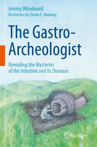 The Gastro-Archeologist: Revealing the Mysteries of the Intestine and its Diseases. 2021 ed.