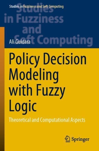 Policy Decision Modeling with Fuzzy Logic: Theoretical and Computational Aspects. 2021 ed.
