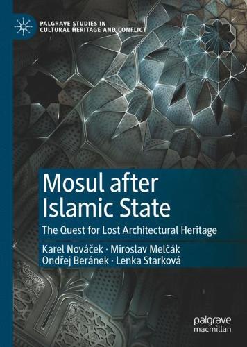 Mosul after Islamic State: The Quest for Lost Architectural Heritage. 2021 ed.