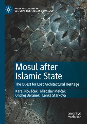 Mosul after Islamic State: The Quest for Lost Architectural Heritage. 2021 ed.