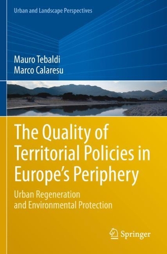 The Quality of Territorial Policies in Europe's Periphery: Urban Regeneration and Environmental Protection. 2021 ed.