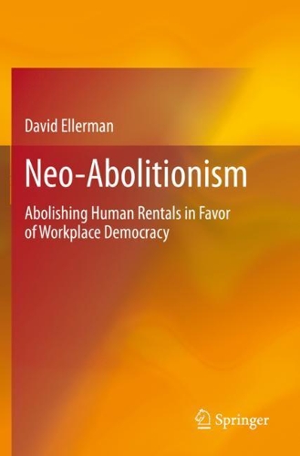 Neo-Abolitionism: Abolishing Human Rentals in Favor of Workplace Democracy. 2021 ed.