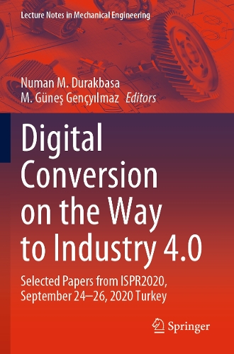 Digital Conversion on the Way to Industry 4.0: Selected Papers from ISPR2020, September 24-26, 2020 Online - Turkey. 2021 ed.