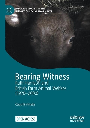 Bearing Witness: Ruth Harrison and British Farm Animal Welfare (1920-2000). 1st ed. 2021