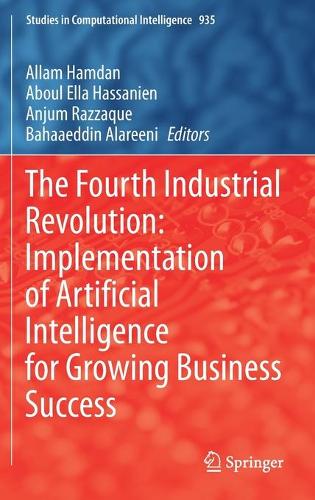 The Fourth Industrial Revolution: Implementation of Artificial Intelligence for Growing Business Success. 2021 ed.