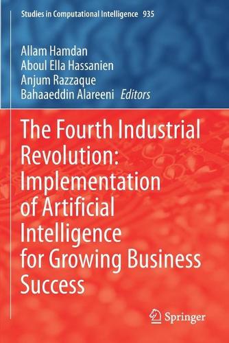 The Fourth Industrial Revolution: Implementation of Artificial Intelligence for Growing Business Success. 2021 ed.