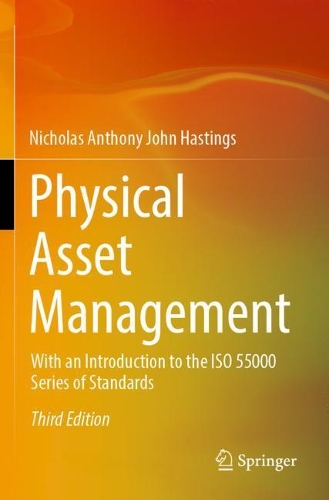Physical Asset Management: With an Introduction to the ISO 55000 Series of Standards. Third Edition 2021
