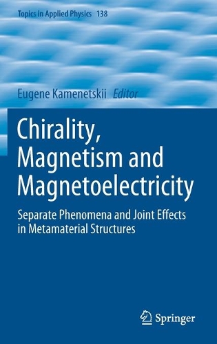 Chirality, Magnetism and Magnetoelectricity: Separate Phenomena and Joint Effects in Metamaterial Structures. 2021 ed.