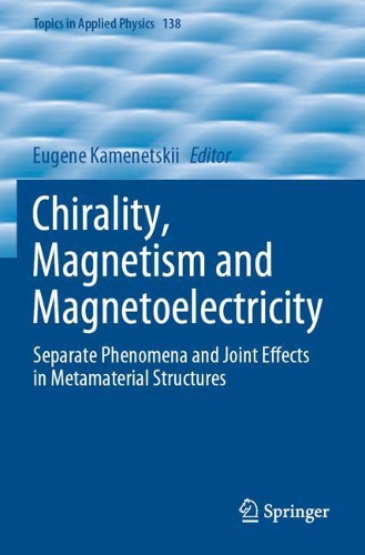 Chirality, Magnetism and Magnetoelectricity: Separate Phenomena and Joint Effects in Metamaterial Structures. 2021 ed.