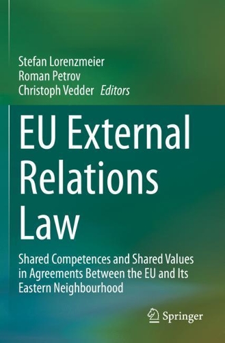 EU External Relations Law: Shared Competences and Shared Values in Agreements Between the EU and Its Eastern Neighbourhood. 2021 ed.