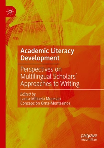 Academic Literacy Development: Perspectives on Multilingual Scholars' Approaches to Writing. 2021 ed.