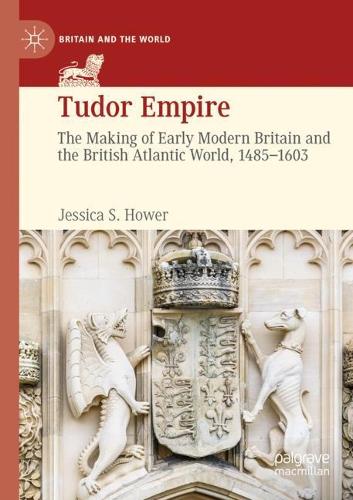 Tudor Empire: The Making of Early Modern Britain and the British Atlantic World, 1485-1603. 2020 ed.