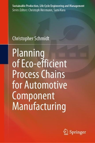 Planning of Eco-efficient Process Chains for Automotive Component Manufacturing. 2021 ed.