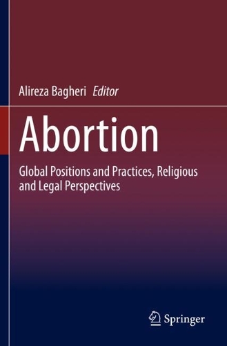 Abortion: Global Positions and Practices, Religious and Legal Perspectives. 2021 ed.
