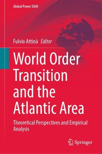 World Order Transition and the Atlantic Area: Theoretical Perspectives and Empirical Analysis. 2021 ed.