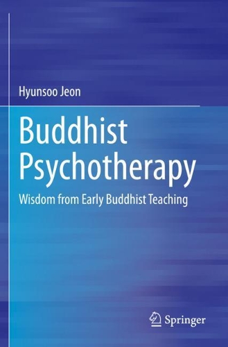 Buddhist Psychotherapy: Wisdom from Early Buddhist Teaching. 2021 ed.