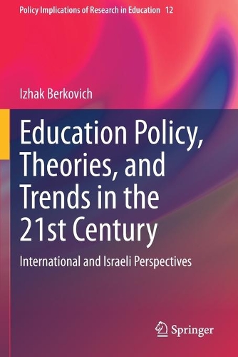 Education Policy, Theories, and Trends in the 21st Century: International and Israeli Perspectives. 2021 ed.