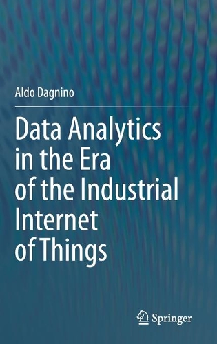 Data Analytics in the Era of the Industrial Internet of Things. 2021 ed.