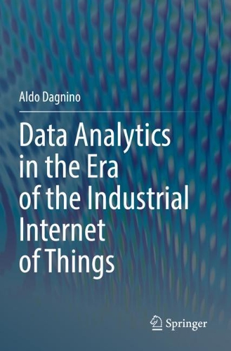 Data Analytics in the Era of the Industrial Internet of Things. 2021 ed.