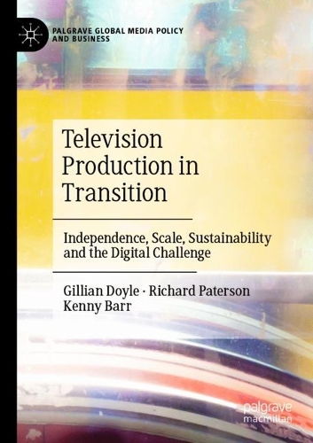 Television Production in Transition: Independence, Scale, Sustainability and the Digital Challenge. 2021 ed.