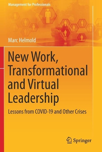New Work, Transformational and Virtual Leadership: Lessons from COVID-19 and Other Crises. 2021 ed.