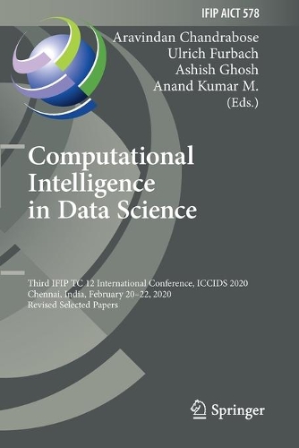 Computational Intelligence in Data Science: Third IFIP TC 12 International Conference, ICCIDS 2020, Chennai, India, February 20-22, 2020, Revised Selected Papers. 2020 ed.