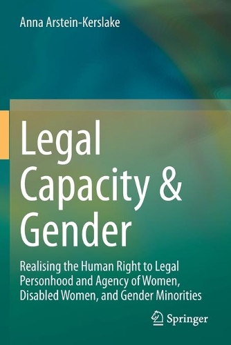 Legal Capacity & Gender: Realising the Human Right to Legal Personhood and Agency of Women, Disabled Women, and Gender Minorities. 2021 ed.