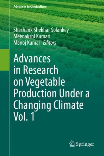Advances in Research on Vegetable Production Under a Changing Climate Vol. 1. 2021 ed.