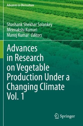 Advances in Research on Vegetable Production Under a Changing Climate Vol. 1. 2021 ed.