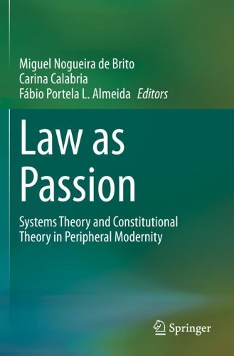 Law as Passion: Systems Theory and Constitutional Theory in Peripheral Modernity. 2021 ed.
