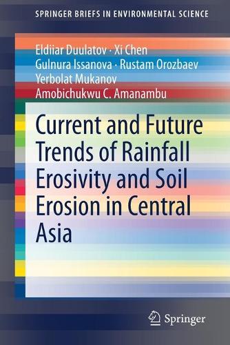 Current and Future Trends of Rainfall Erosivity and Soil Erosion in Central Asia. 1st ed. 2021