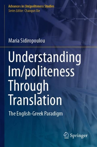 Understanding Im/politeness Through Translation: The English-Greek Paradigm. 2021 ed.