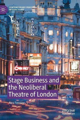 Stage Business and the Neoliberal Theatre of London. 2020 ed.