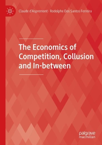 The Economics of Competition, Collusion and In-between. 2021 ed.