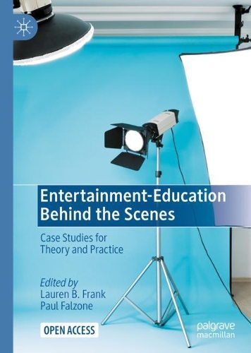 Entertainment-Education Behind the Scenes: Case Studies for Theory and Practice. 1st ed. 2021