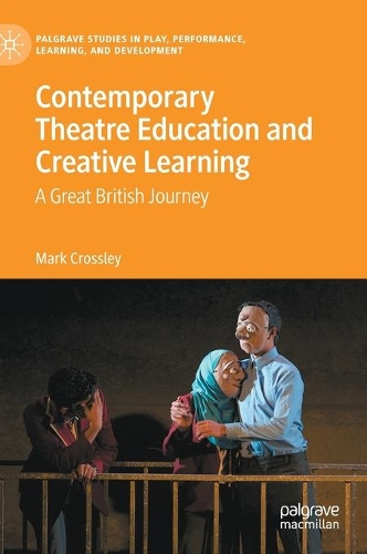 Contemporary Theatre Education and Creative Learning: A Great British Journey. 2021 ed.